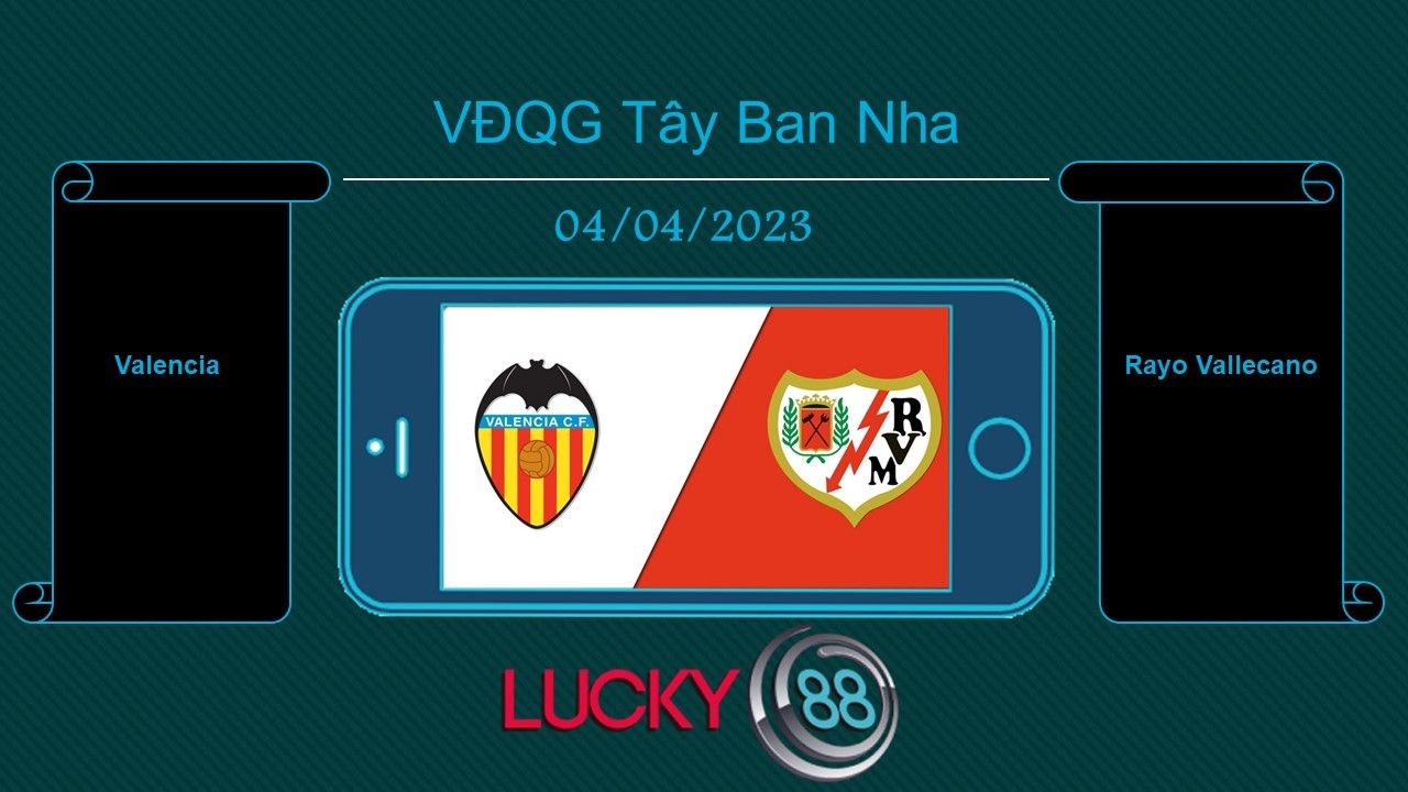 LUCKY88 Valencia vs Rayo Vallecano , Tip bóng đá miễn phí ngày 04/04/2023