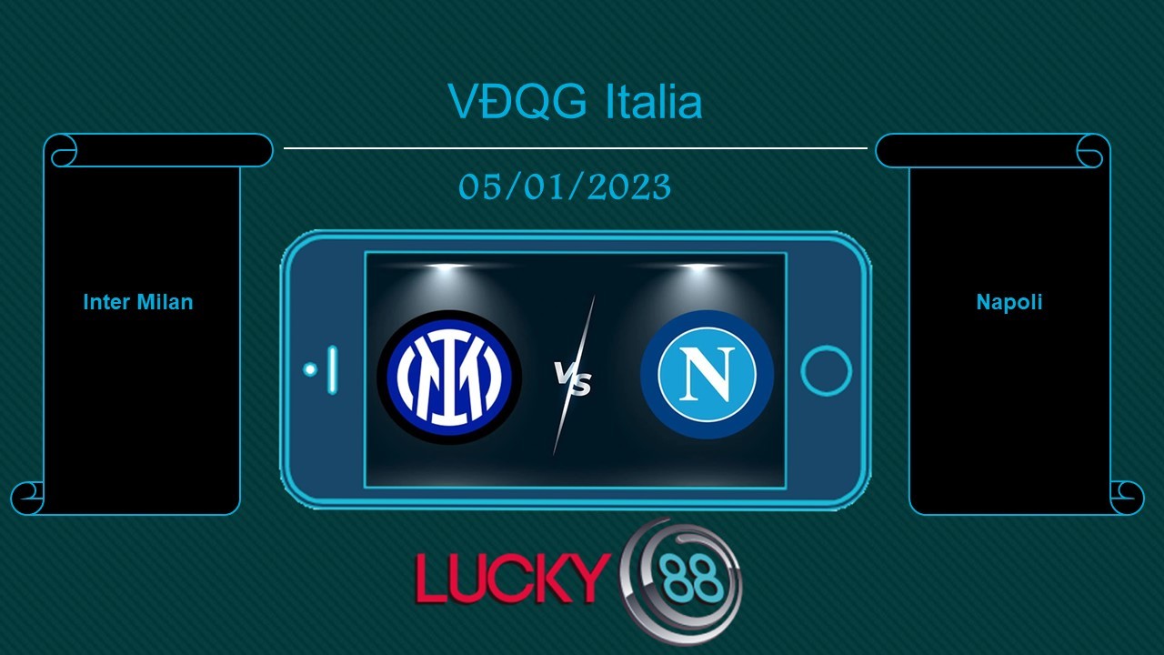 LUCKY88 Inter Milan vs Napoli, Tip bóng đá miễn phí ngày 05/01/2023