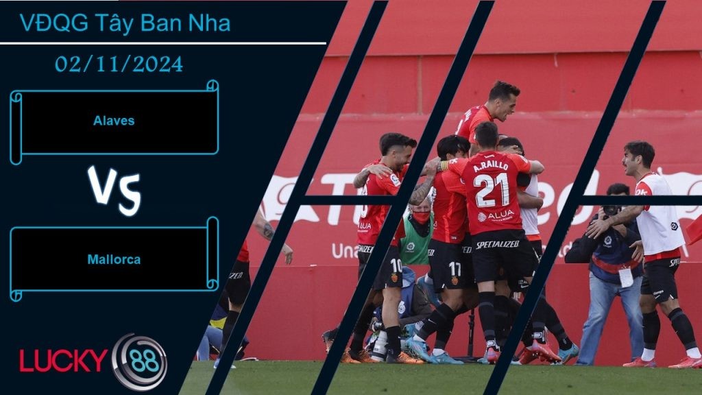 LUCKY88 Alaves vs Mallorca, Nhận định bóng đá 02/11/2024, Cơ hội nhỏ nhoi