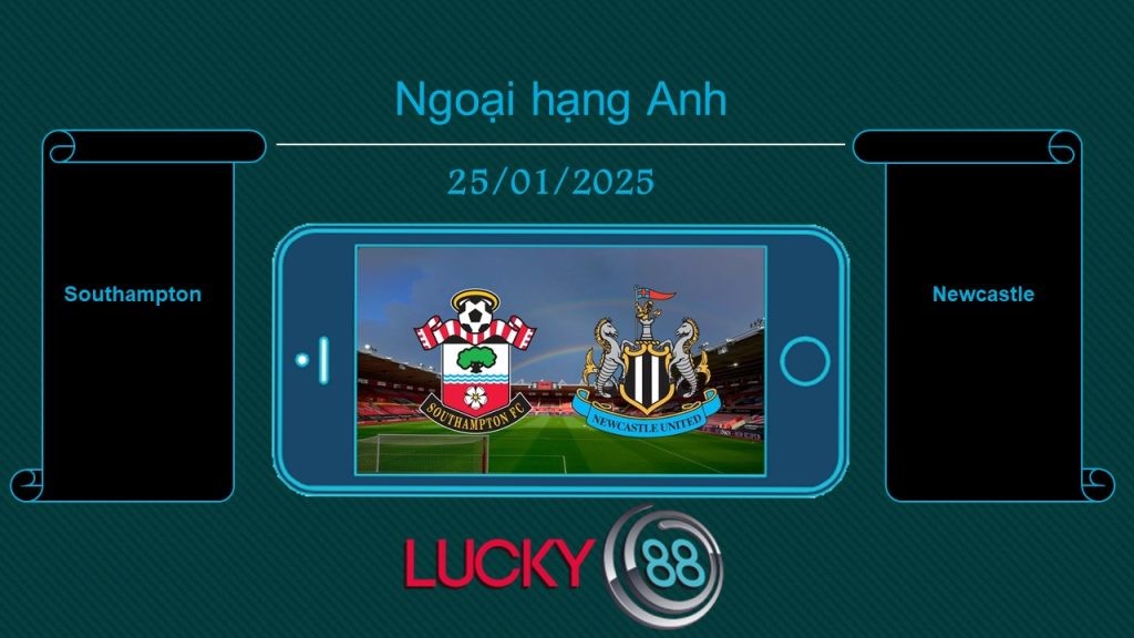 LUCKY88 Southampton vs Newcastle, Tip bóng đá miễn phí ngày 25/01/2025