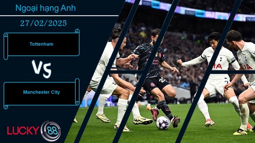 LUCKY88 Tottenham vs Manchester City , Nhận định bóng đá 27/02/2025, Tận dụng tình thế