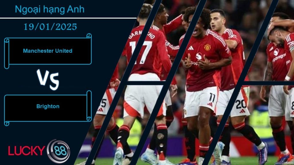 LUCKY88 Manchester United vs Brighton, Nhận định bóng đá 19/01/2025, Chướng ngại khó nhằn