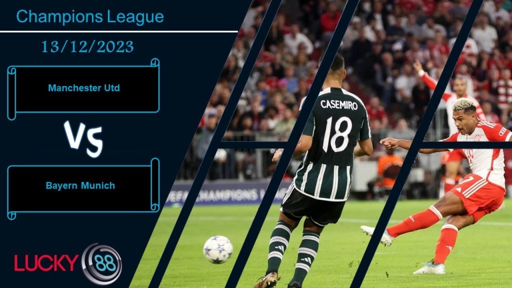 LUCKY88 Manchester Utd vs Bayern Munich,  Nhận định bóng đá 13/12/2023, Tưng bừng bàn thắng