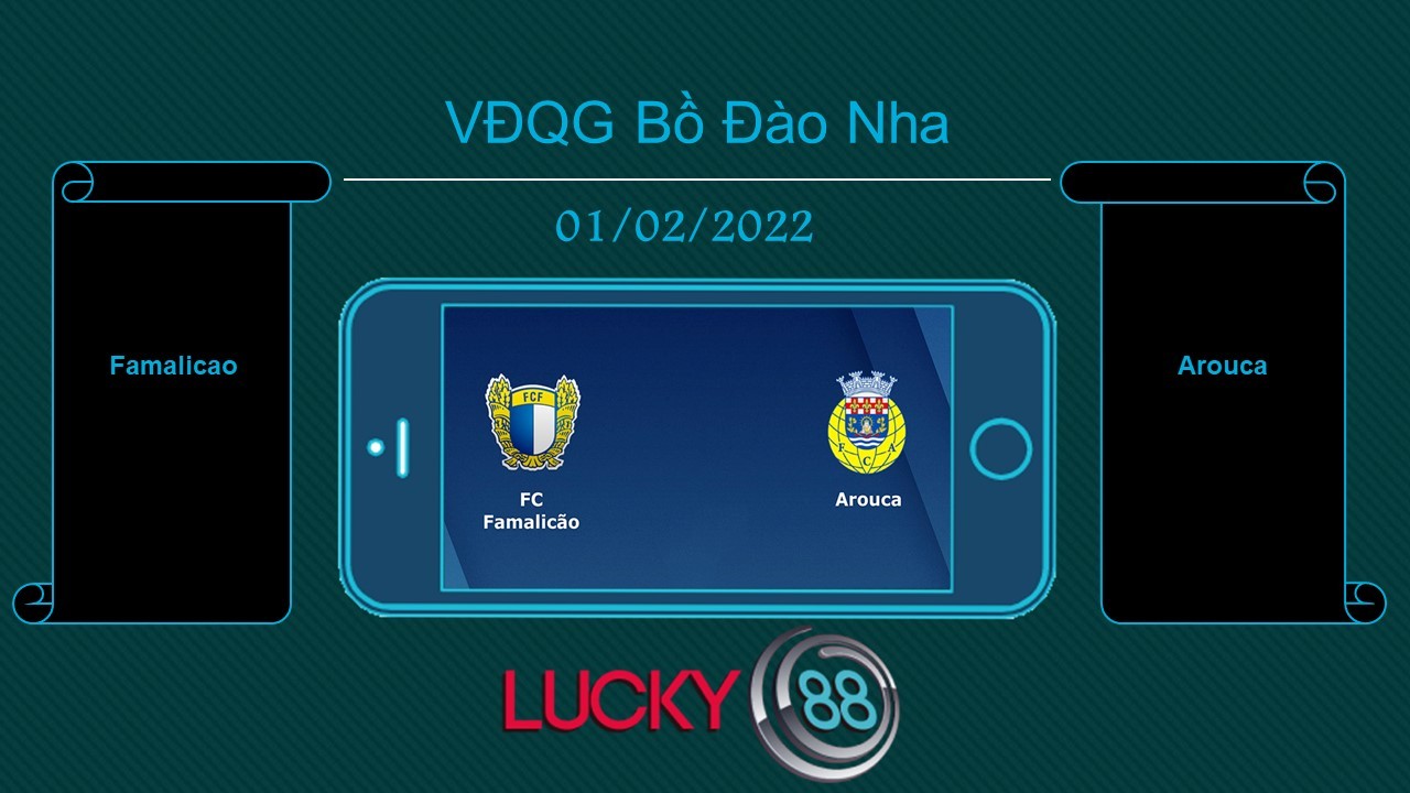 LUCKY88 Famalicao vs Arouca , Tip bóng đá miễn phí ngày 01/02/2022