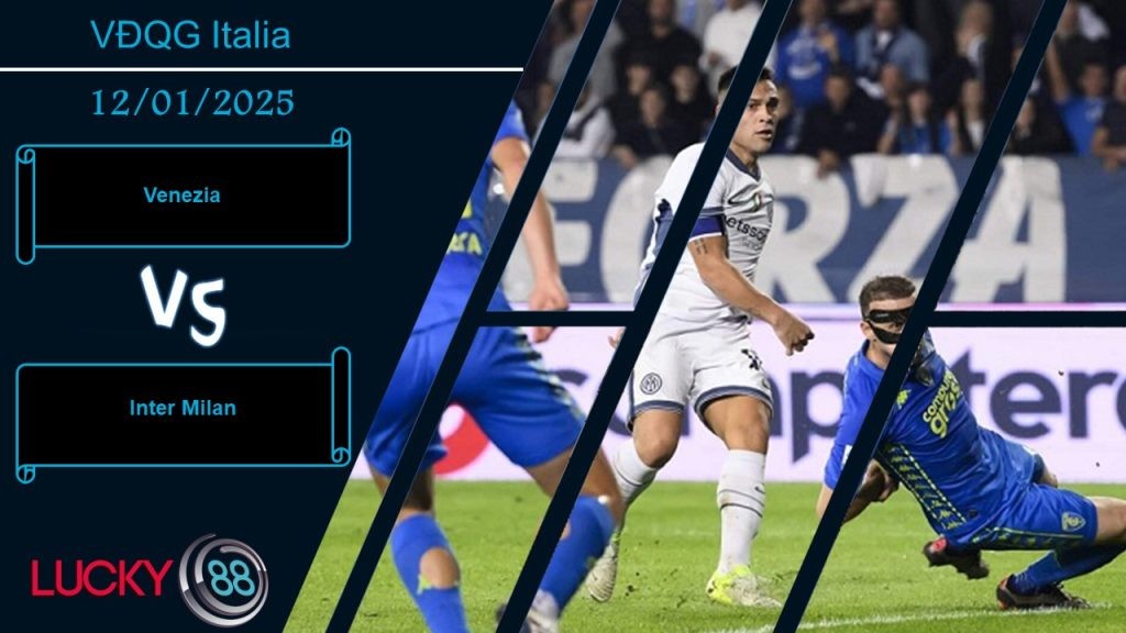 LUCKY88 Venezia vs Inter Milan, Nhận định bóng đá 12/01/2025, Nhiệm vụ nặng nề