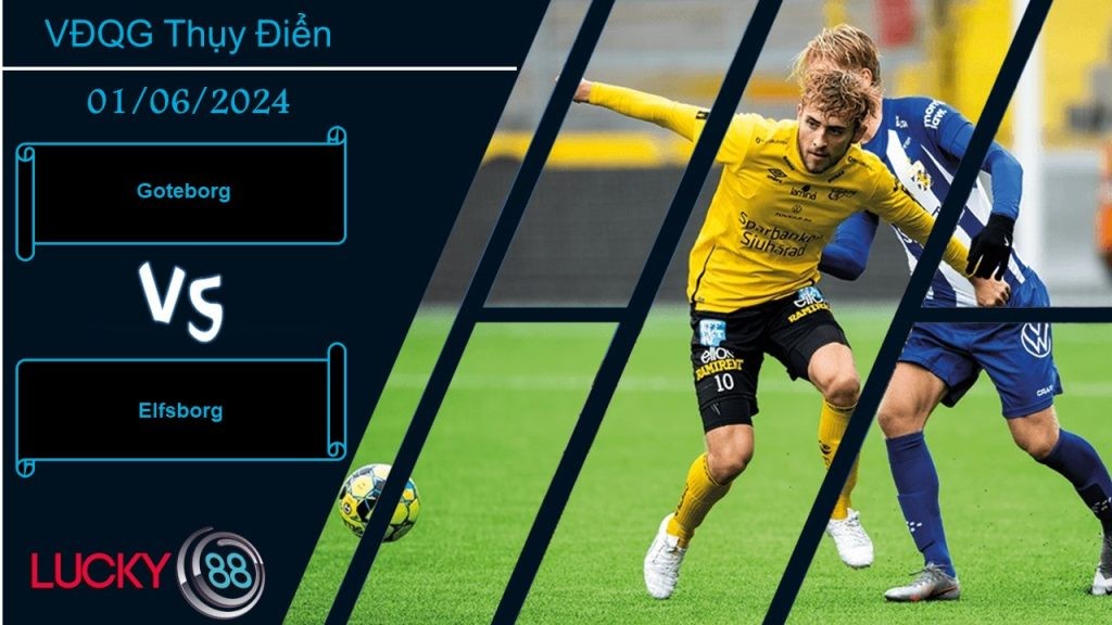 LUCKY88 Goteborg vs Elfsborg, Nhận định bóng đá 01/06/2024,  Áp lực tìm đến