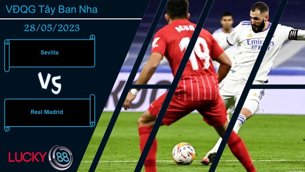 LUCKY88 Sevilla vs Real Madrid, Nhận định bóng đá 28/05/2023, Thể hiện hình ảnh