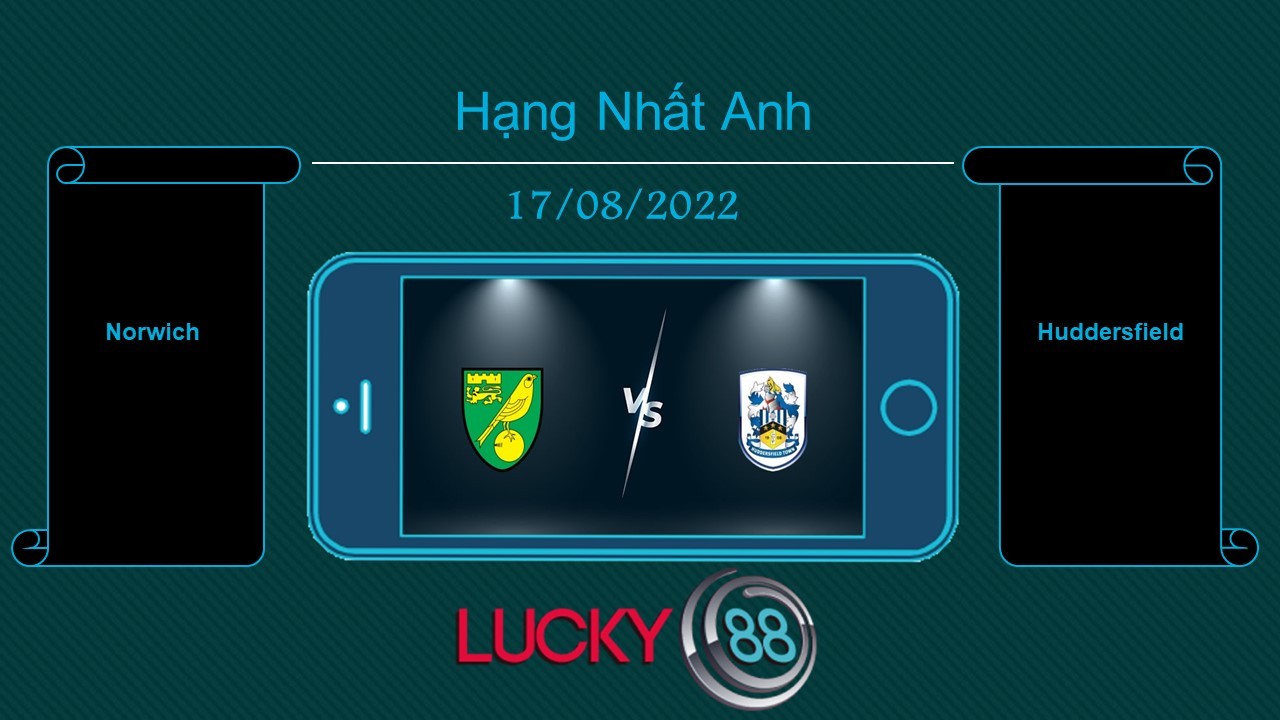 LUCKY88 Norwich vs Huddersfield, Tip bóng đá miễn phí ngày 17/08/2022