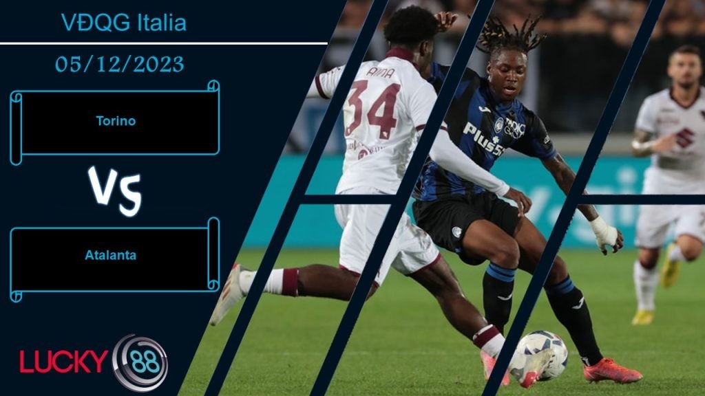 LUCKY88 Torino vs Atalanta,  Nhận định bóng đá 05/12/2023, Khó cho chủ nhà