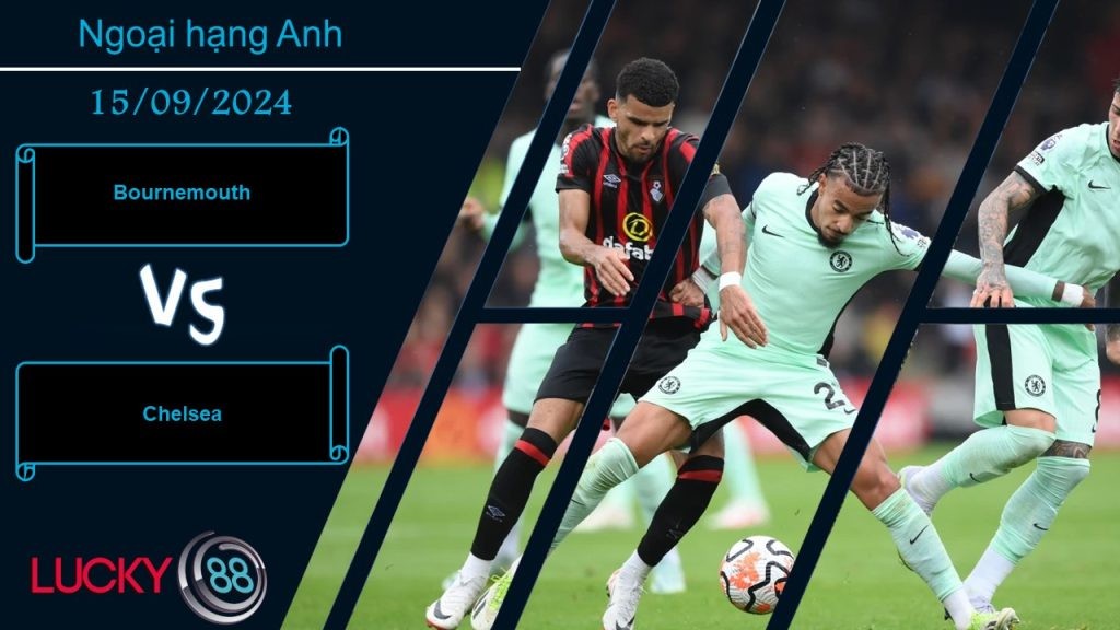 LUCKY88 Bournemouth vs Chelsea, Nhận định bóng đá 15/09/2024, Giải tỏa tinh thần