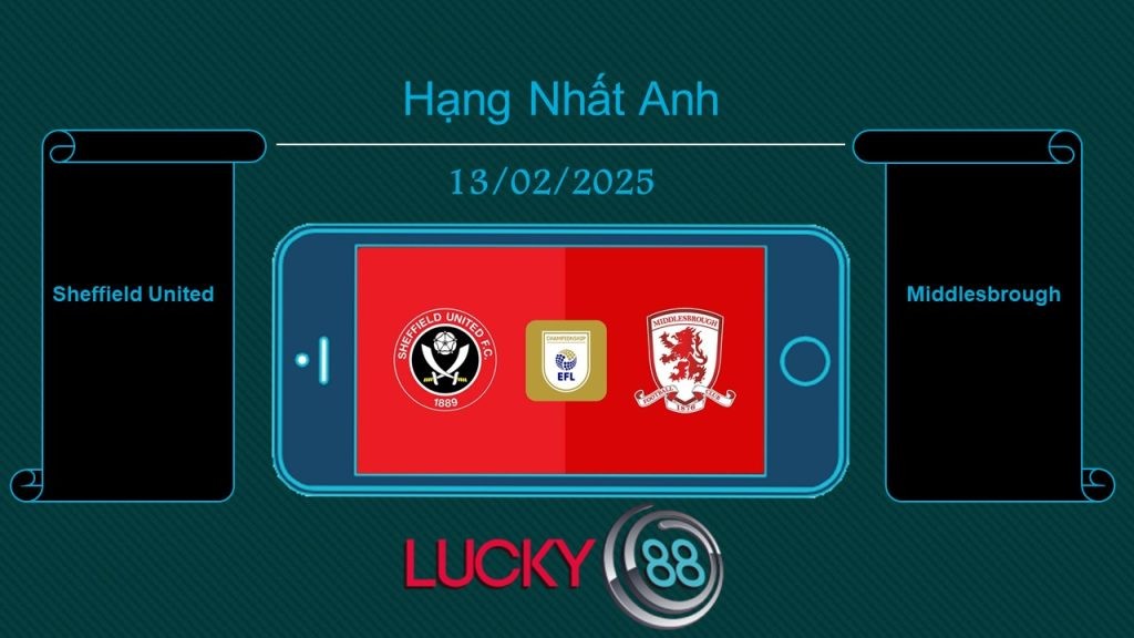 LUCKY88 Sheffield United vs Middlesbrough, Tip bóng đá miễn phí ngày 13/02/2025