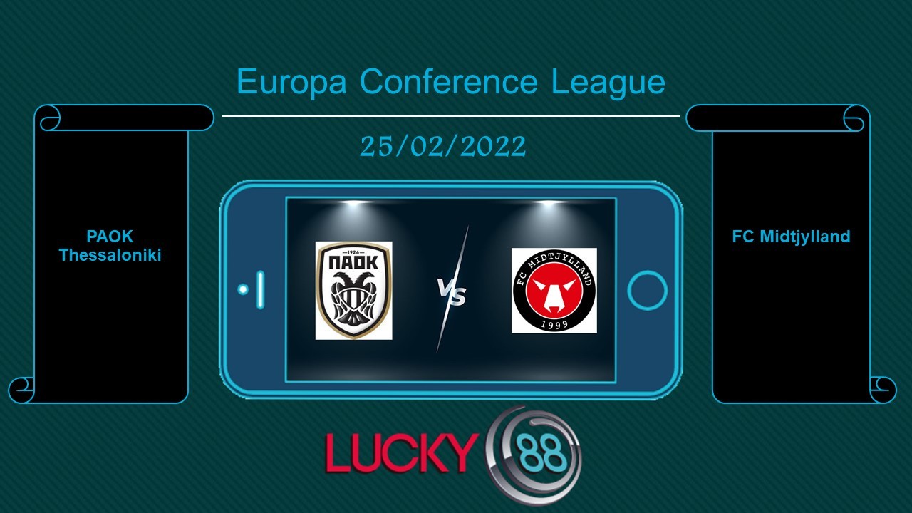 LUCKY88 PAOK Thessaloniki vs FC Midtjylland , Tip bóng đá miễn phí ngày 25/02/2022