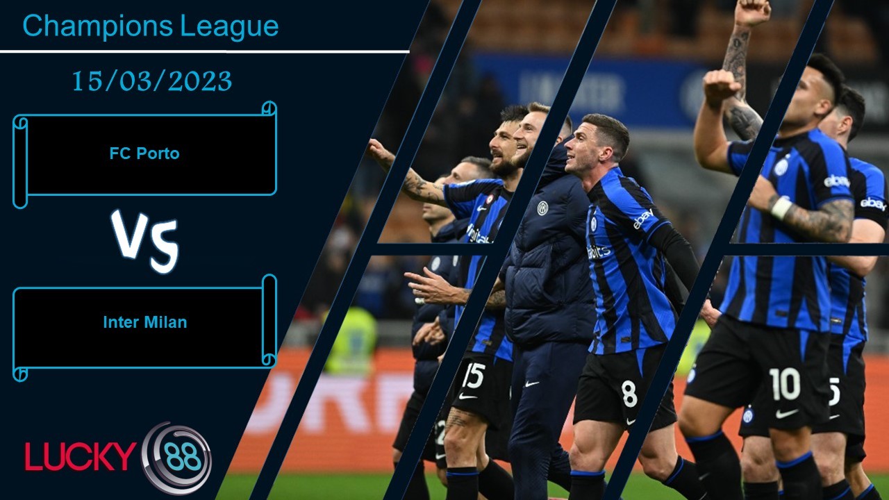 LUCKY88 FC Porto vs Inter Milan,  Nhận định bóng đá 15/03/2023, Bảo vệ thành quả