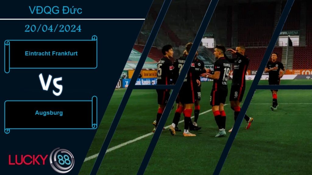 LUCKY88 Eintracht Frankfurt vs Augsburg,  Nhận định bóng đá 20/04/2024,  So kè quyết liệt