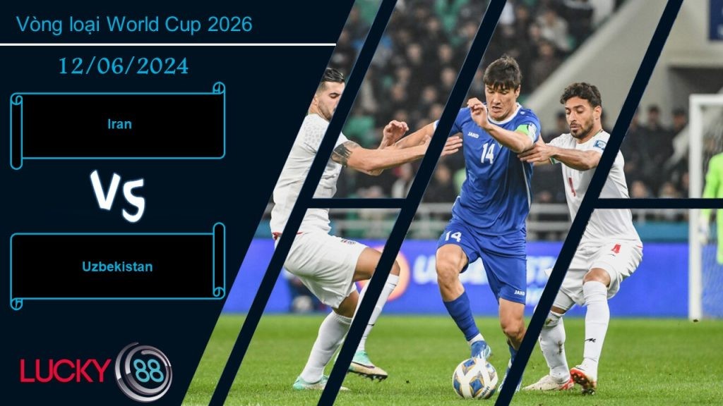 LUCKY88 Iran vs Uzbekistan, Nhận định bóng đá 12/06/2024, Kiểm tra chất lượng