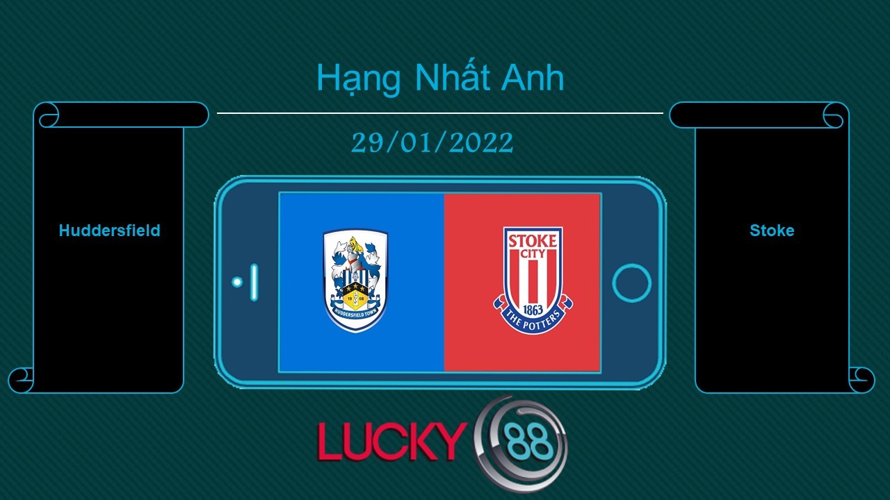 LUCKY88 Huddersfield vs Stoke , Tip bóng đá miễn phí ngày 29/01/2022