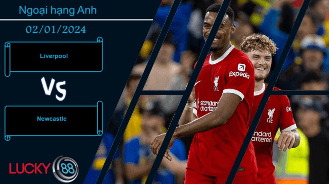 LUCKY88 Liverpool vs Newcastle,  Nhận định bóng đá 02/01/2024, Đọ dàn hỏa lực
