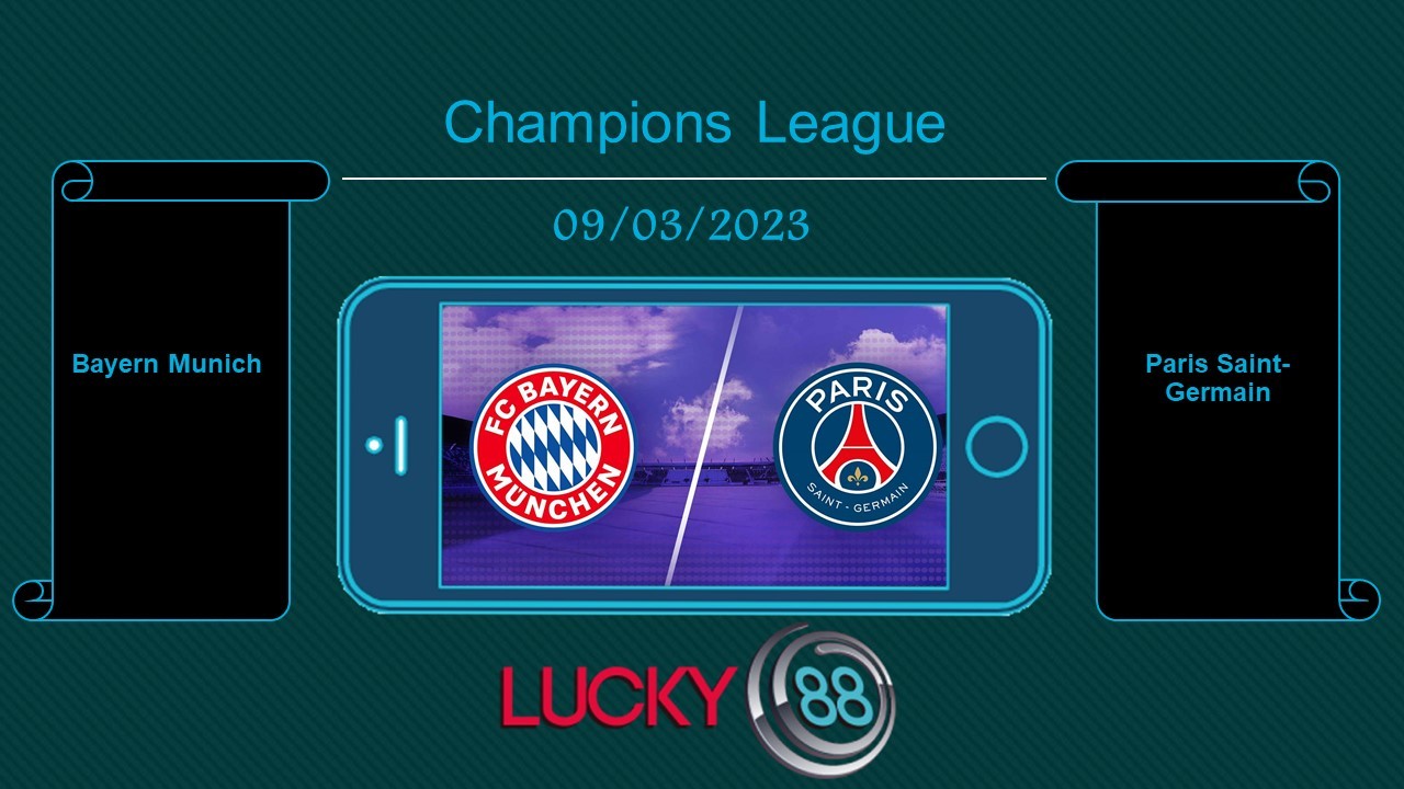 LUCKY88 Bayern Munich vs Paris Saint-Germain, Tip bóng đá miễn phí ngày 09/03/2023