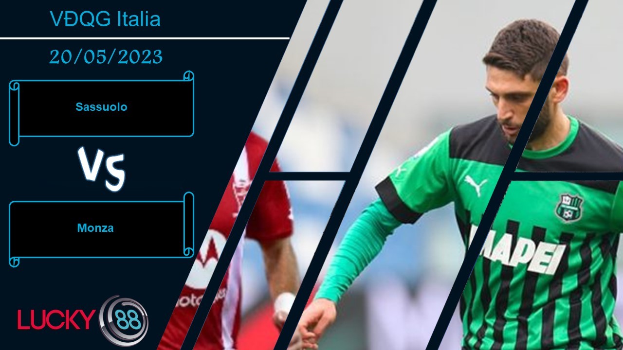LUCKY88 Sassuolo vs Monza,  Nhận định bóng đá 20/05/2023, Tâm lý thoải mái