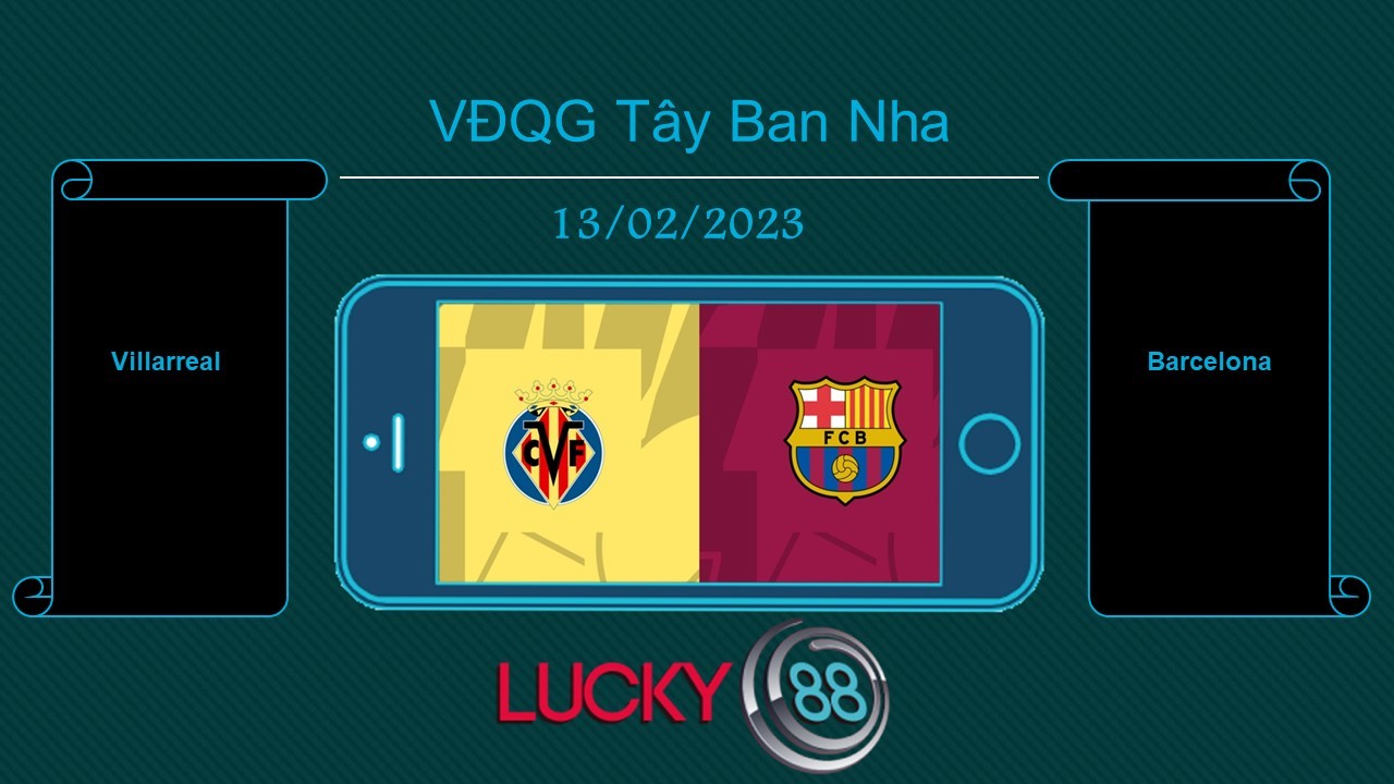 LUCKY88 Villarreal vs Barcelona, Tip bóng đá miễn phí ngày 13/02/2023