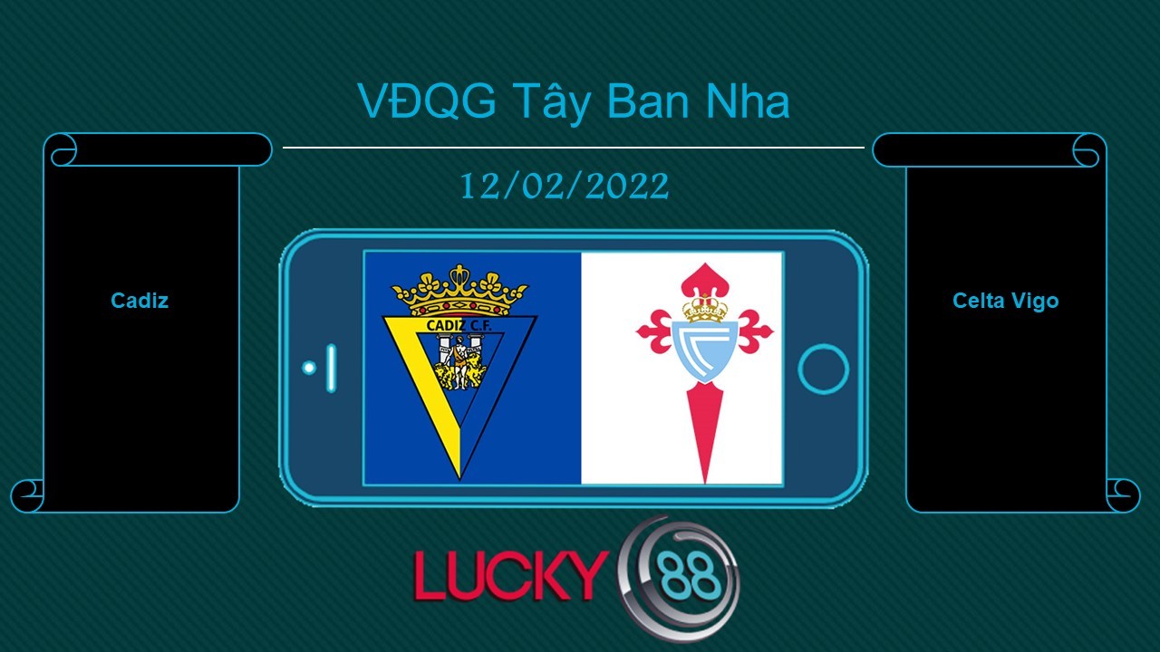 LUCKY88 Cadiz vs Celta Vigo , Tip bóng đá miễn phí ngày 12/02/2022