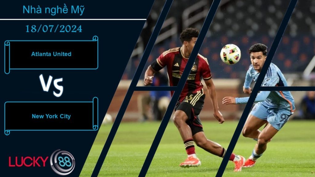 LUCKY88 Atlanta United vs New York City, Nhận định bóng đá 18/07/2024, Đánh mất niềm tin