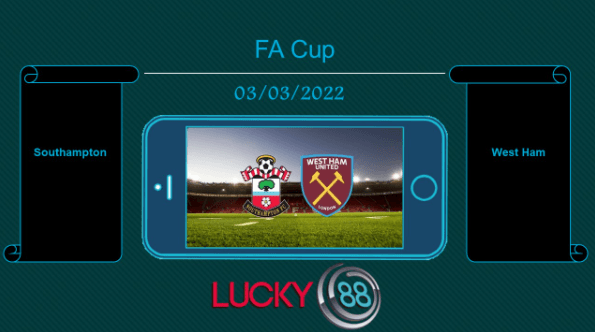 LUCKY88 Southampton vs West Ham  , Tip bóng đá miễn phí ngày 03/03/2022