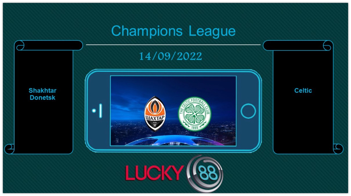 LUCKY88 Shakhtar Donetsk vs Celtic, Tip bóng đá miễn phí ngày 14/09/2022