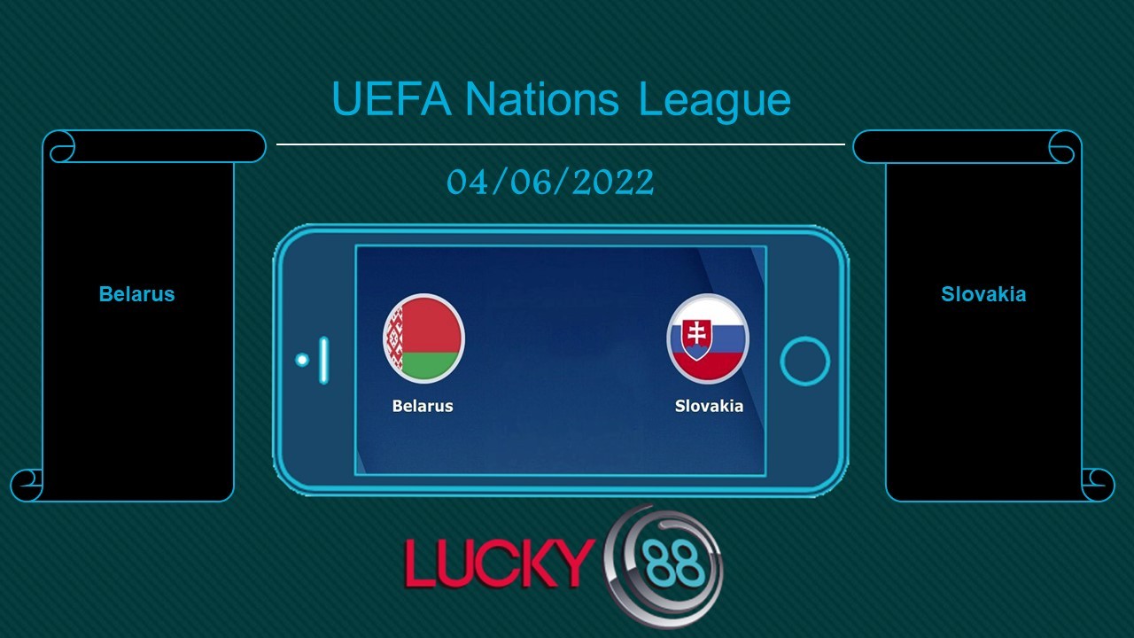 LUCKY88 Belarus vs Slovakia , Tip bóng đá miễn phí ngày 04/06/2022
