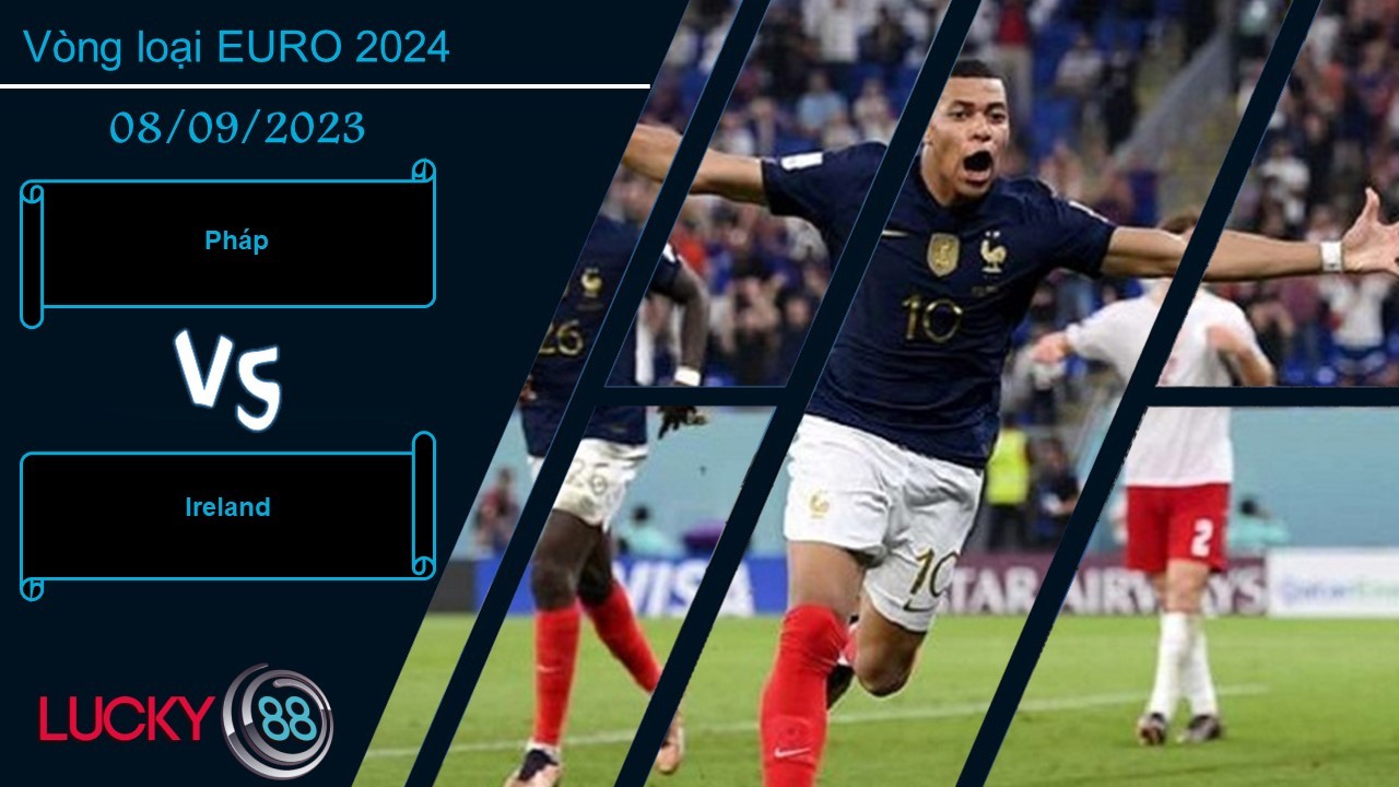 LUCKY88 Pháp vs Ireland , Nhận định bóng đá 08/09/2023, Chiến thắng dễ dàng