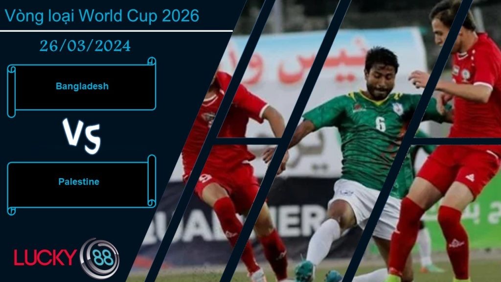 LUCKY88 Bangladesh vs Palestine,  Nhận định bóng đá 26/03/2024, Thiếu đi động lực