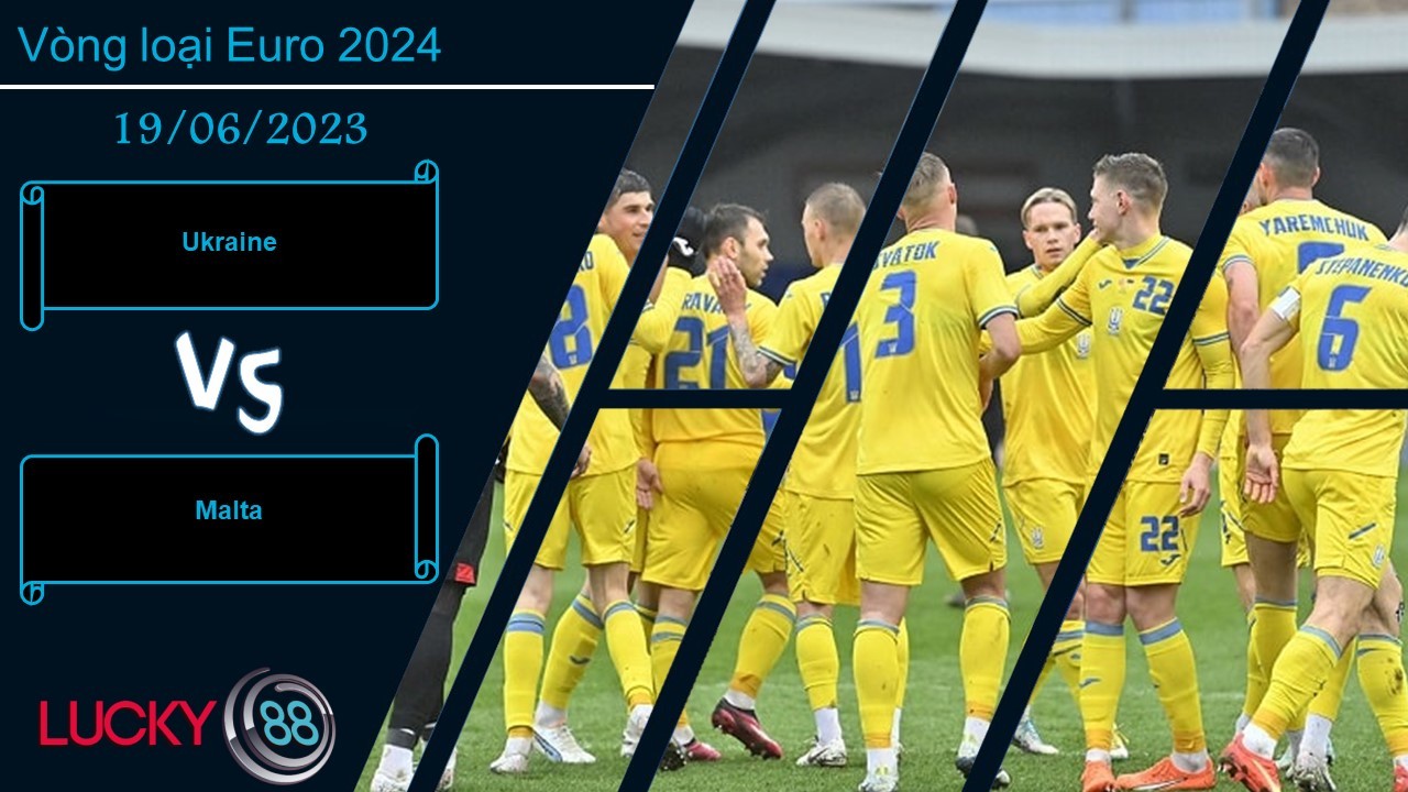 LUCKY88 Ukraine vs Malta,  Nhận định bóng đá 19/06/2023, Tận dụng cơ hội