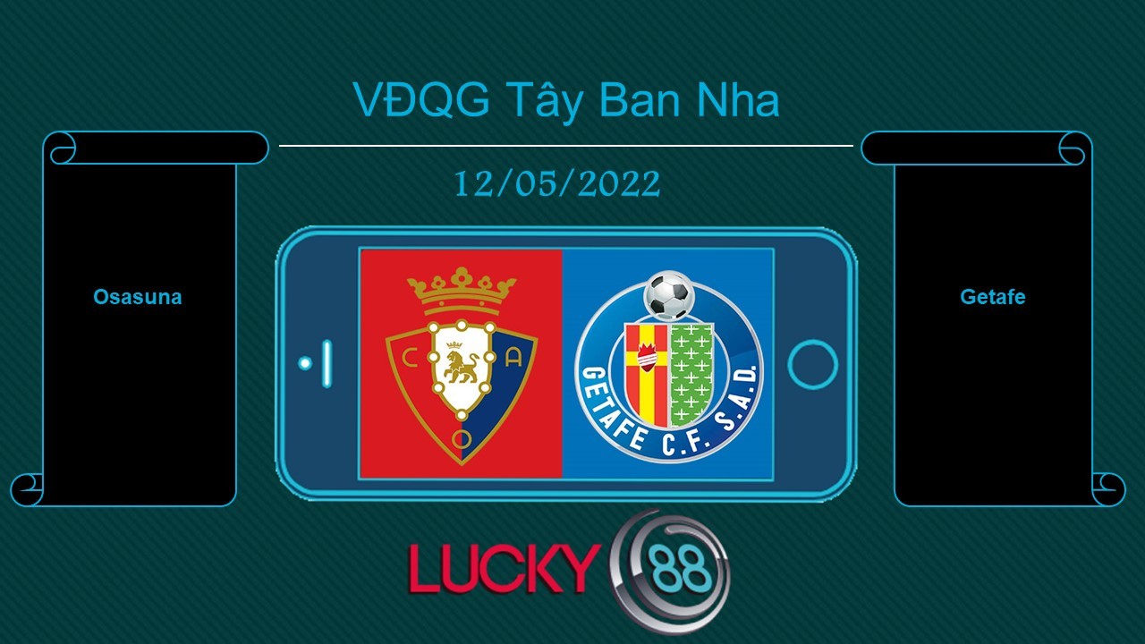 LUCKY88 Osasuna vs Getafe , Tip bóng đá miễn phí ngày 12/05/2022