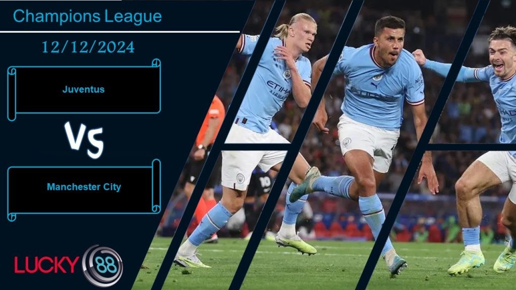 LUCKY88 Juventus vs Manchester City, Nhận định bóng đá 12/12/2024, Đủ sức chống cự