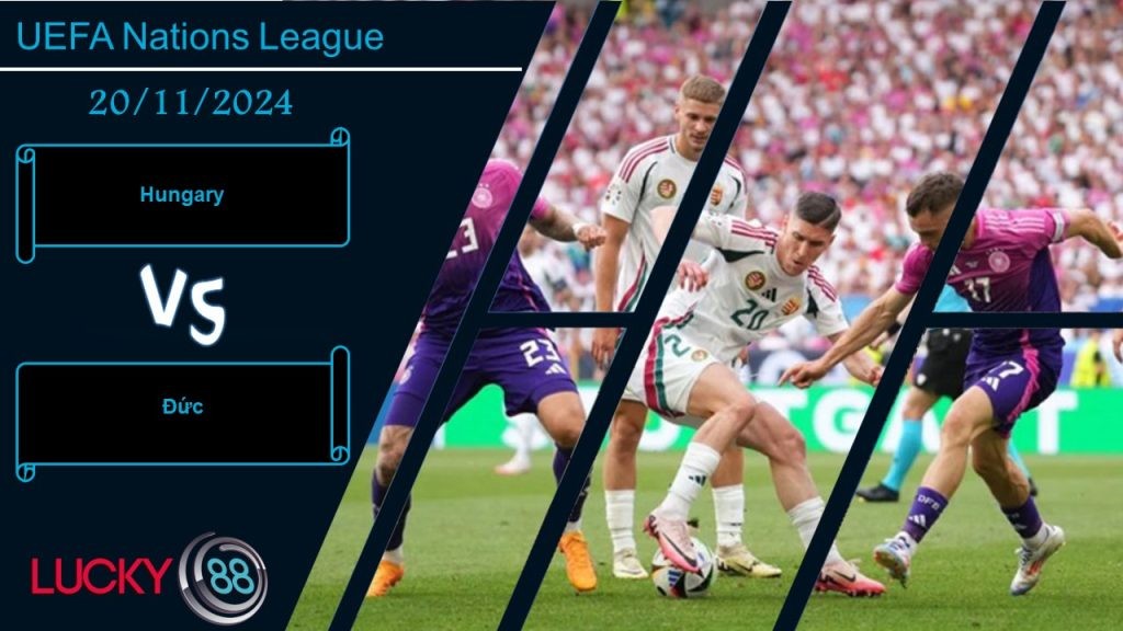 LUCKY88 Hungary vs Đức, Nhận định bóng đá 20/11/2024, Tinh thần trái ngược