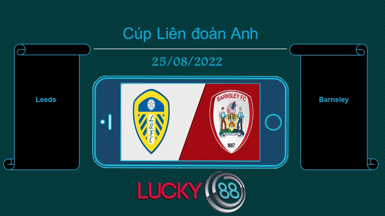 LUCKY88 Leeds vs Barnsley, Tip bóng đá miễn phí ngày 25/08/2022