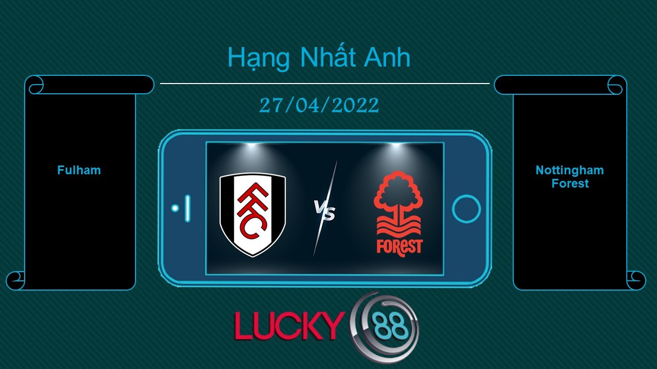 LUCKY88 Fulham vs Nottingham Forest , Tip bóng đá miễn phí ngày 27/04/2022