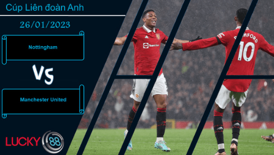 LUCKY88 Nottingham vs Manchester United,  Nhận định bóng đá 26/01/2023,  Quỷ đỏ hạ sát