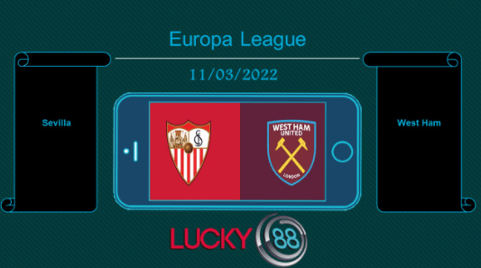 LUCKY88 Sevilla vs West Ham  , Tip bóng đá miễn phí ngày 11/03/2022