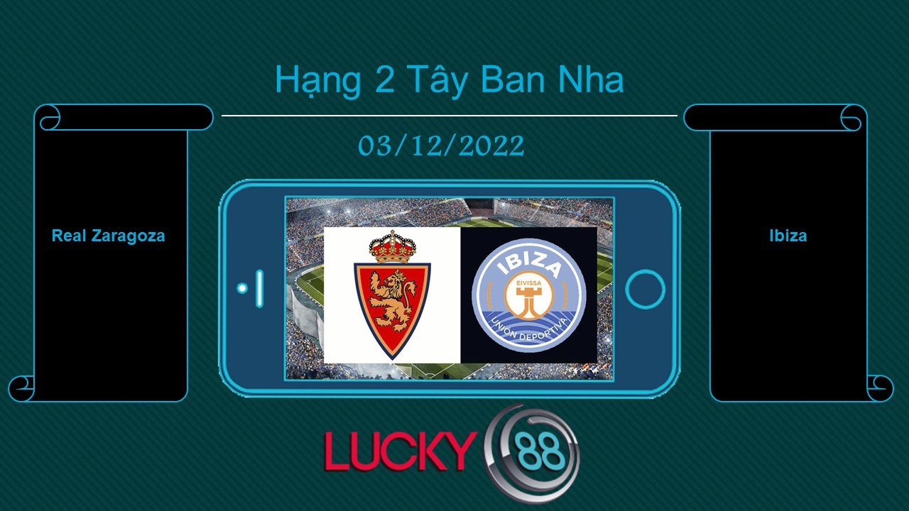 LUCKY88 Real Zaragoza vs Ibiza , Tip bóng đá miễn phí ngày 03/12/2022