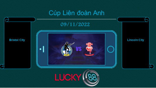 LUCKY88 Bristol City vs Lincoln City , Tip bóng đá miễn phí ngày 09/11/2022