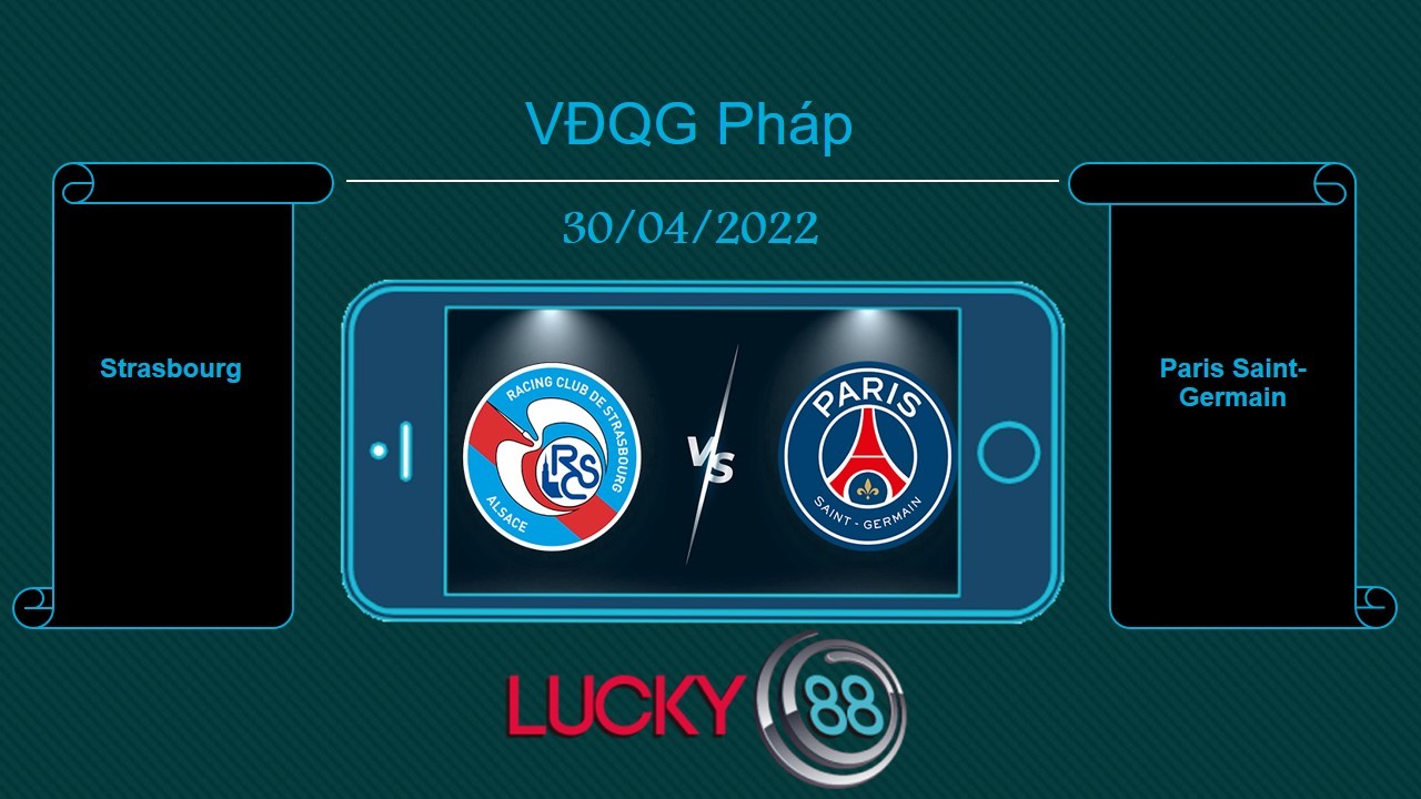 LUCKY88 Strasbourg vs Paris Saint-Germain , Tip bóng đá miễn phí ngày 30/04/2022