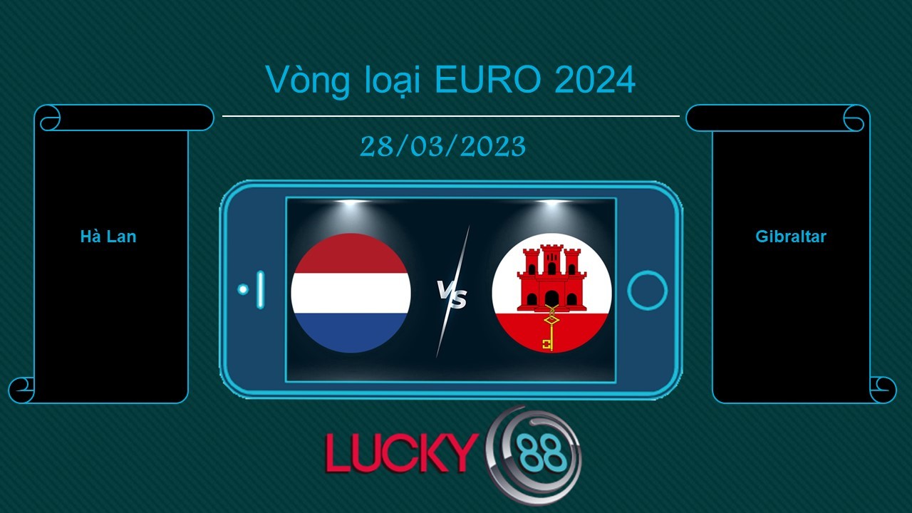 LUCKY88 Hà Lan vs Gibraltar, Tip bóng đá miễn phí ngày 28/03/2023