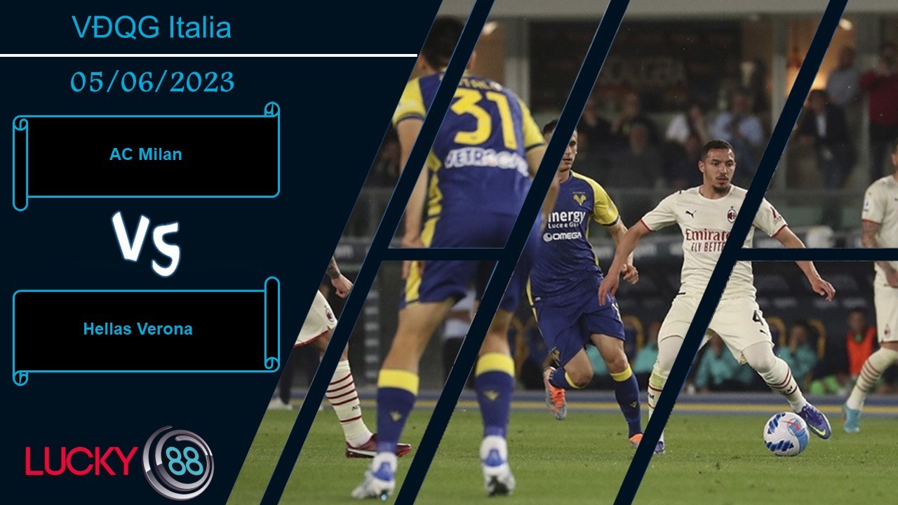 LUCKY88 AC Milan vs  Hellas Verona, Nhận định bóng đá 05/06/2023,  Dập tắt hy vọng
