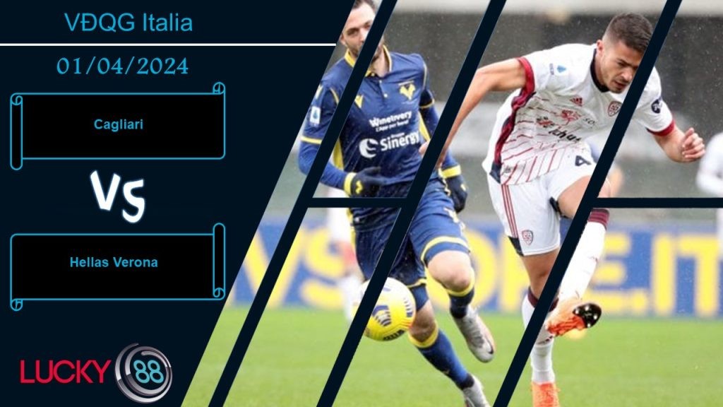 LUCKY88 Cagliari vs Hellas Verona,  Nhận định bóng đá 01/04/2024,   Cùng chung hoàn cảnh