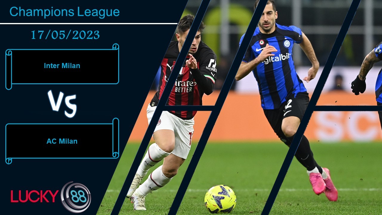 LUCKY88 Inter Milan vs AC Milan,  Nhận định bóng đá 17/05/2023,  Nắm giữ lợi thế