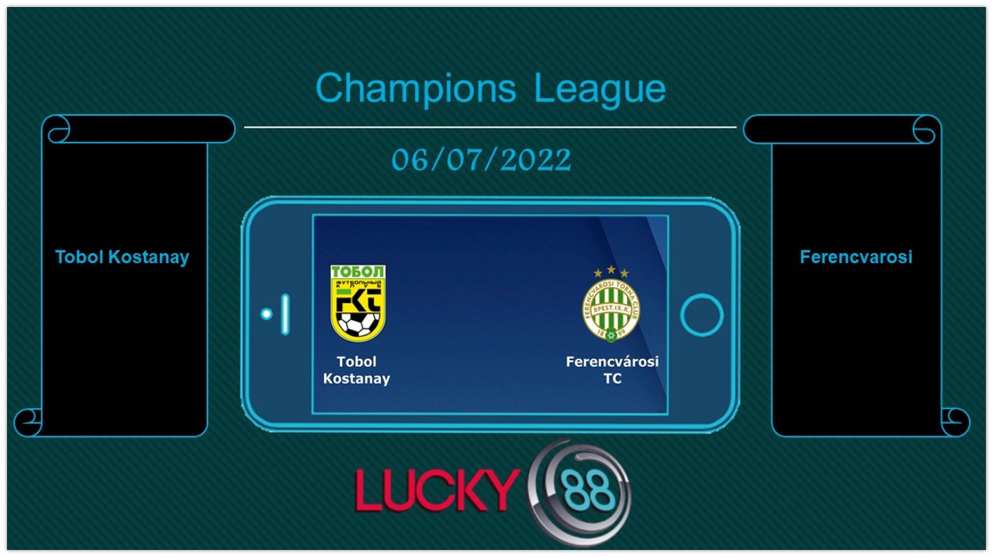LUCKY88 Tobol Kostanay vs Ferencvarosi , Tip bóng đá miễn phí ngày 06/07/2022