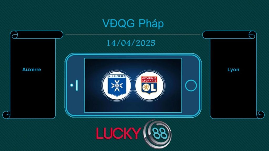 LUCKY88 Auxerre vs Lyon, Tip bóng đá miễn phí ngày 14/04/2025