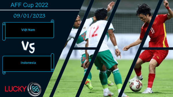 LUCKY88 Việt Nam vs Indonesia,  Nhận định bóng đá 09/01/2023, Rút ra bài học