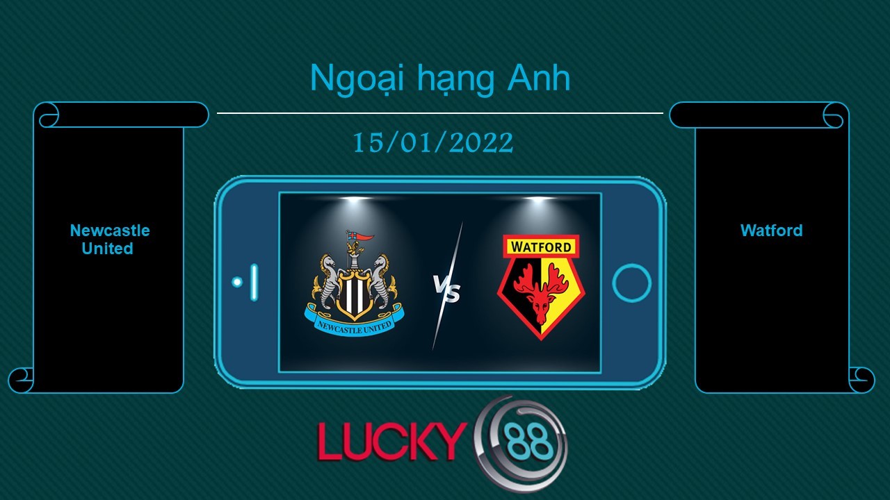 LUCKY88 Newcastle United vs Watford , Tip bóng đá miễn phí ngày 15/01/2022